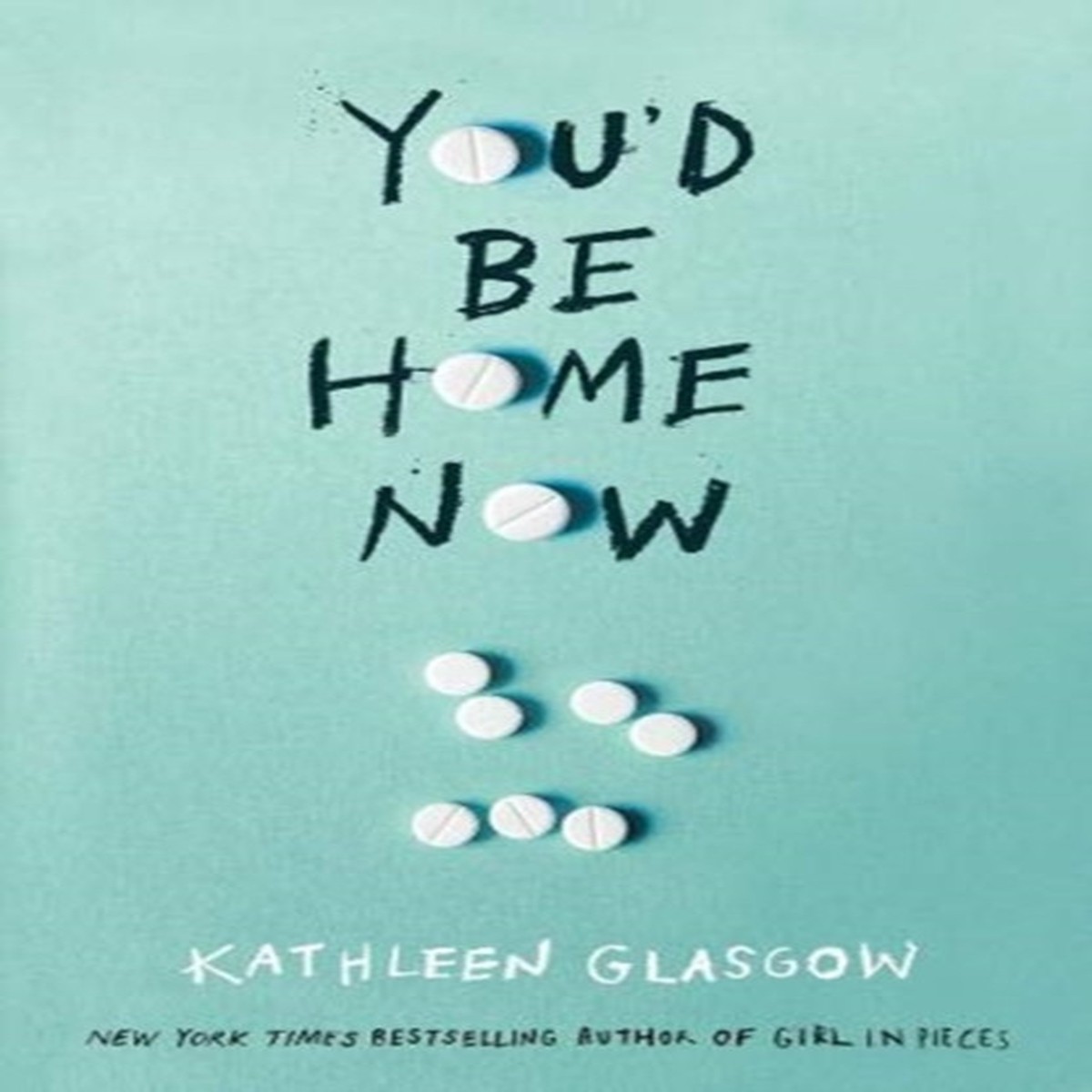 You'd Be Home Now by Kathleen Glasgow