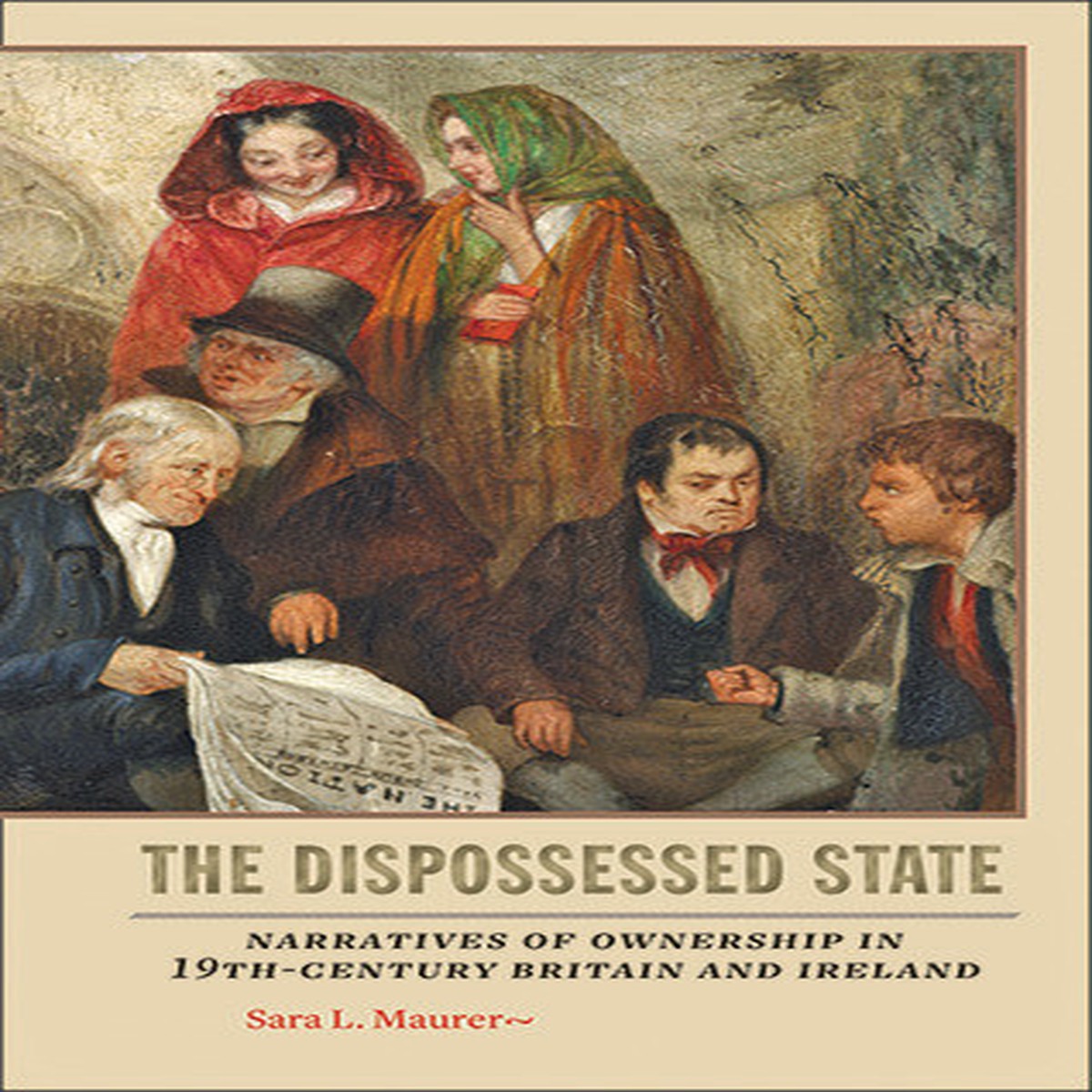 The Dispossessed State Narratives of Ownership in NineteenthCentury Britain and Ireland by Sara Maurer