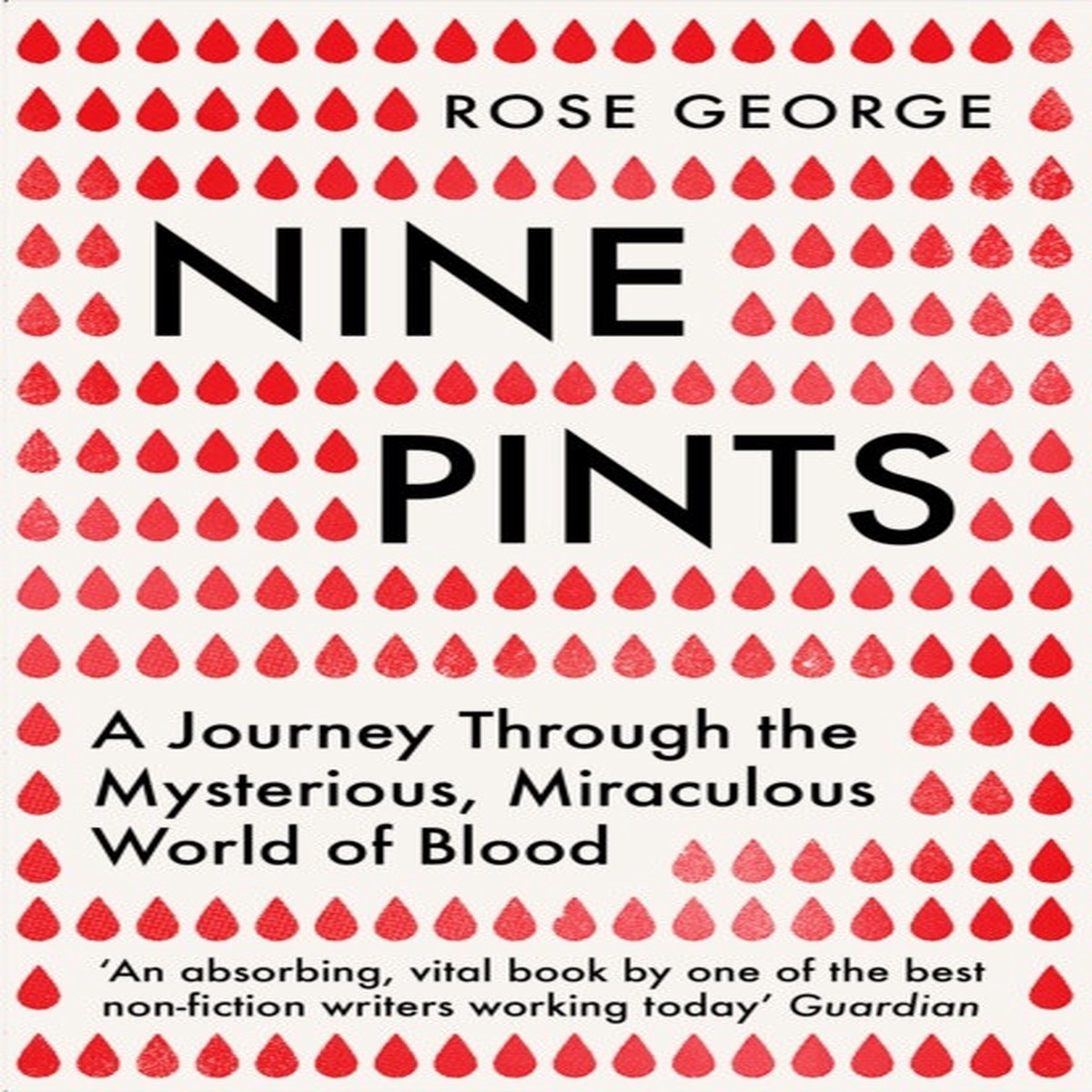 Nine Pints: A Journey Through the Mysterious, Miraculous World of Blood by Rose George
