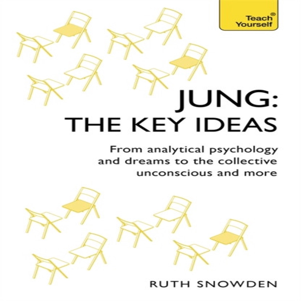 Jung: The Key Ideas: From Analytical Psychology and Dreams to the Collective Unconscious and More by Ruth Snowden