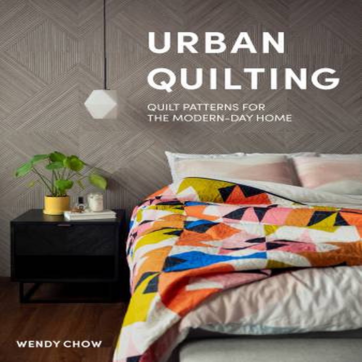 Urban Quilting hardcover quilting book - modern quilt book Wendy Chow