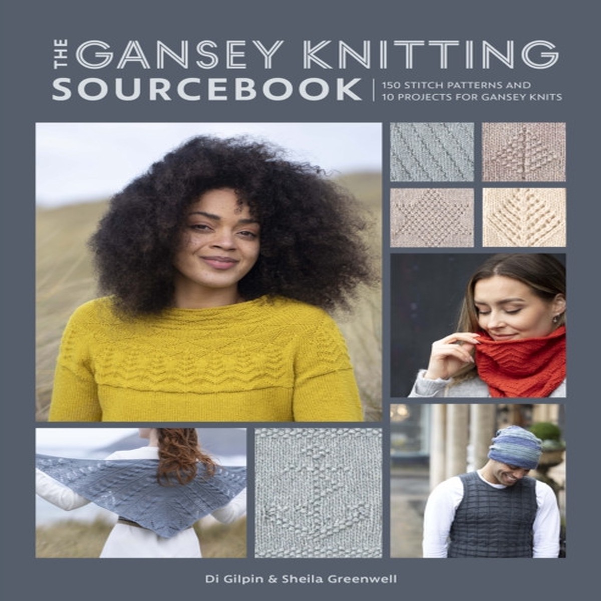 The Gansey Knitting Sourcebook: 150 Stitch Patterns and 10 Projects for Gansey Knits by Di Gilpin & Shelia Greenwell