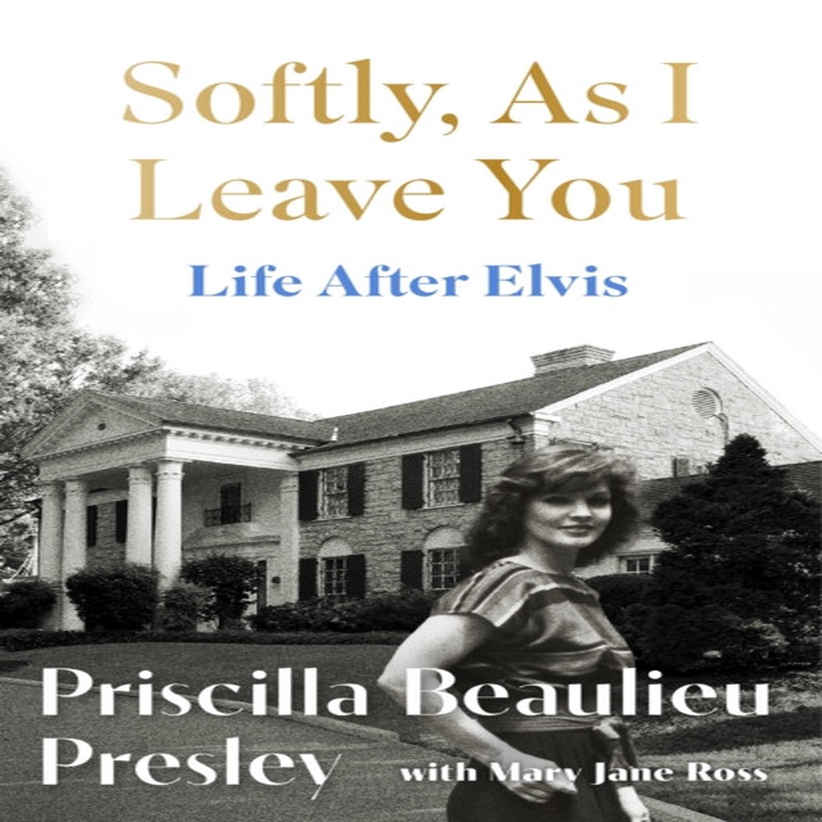 Softly, As I Leave You: Life After Elvis by Priscilla Presley (Headline)