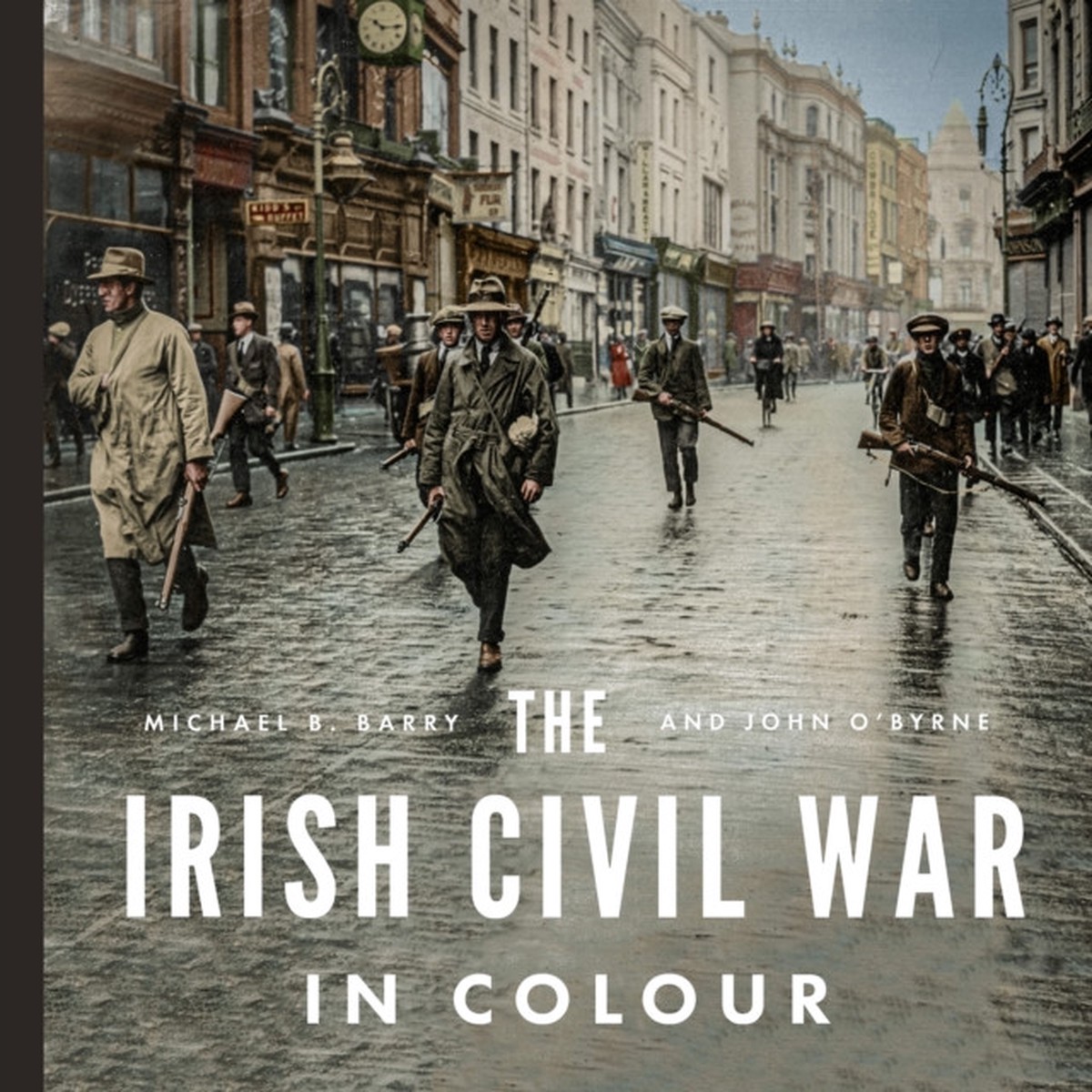 The Irish Civil War in Colour by Michael B. Barry & John O'Byrne